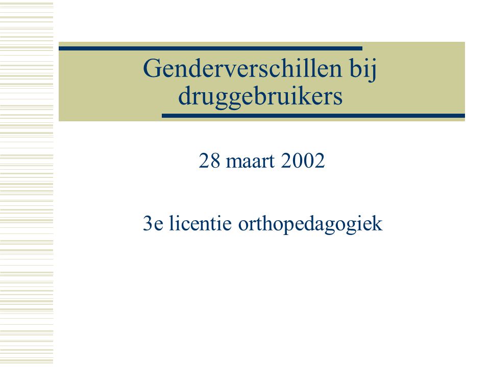 Genderverschillen bij druggebruikers 28 maart e licentie orthopedagogiek
