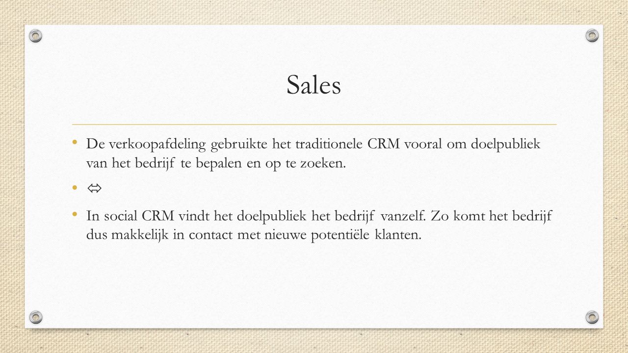 Sales De verkoopafdeling gebruikte het traditionele CRM vooral om doelpubliek van het bedrijf te bepalen en op te zoeken.