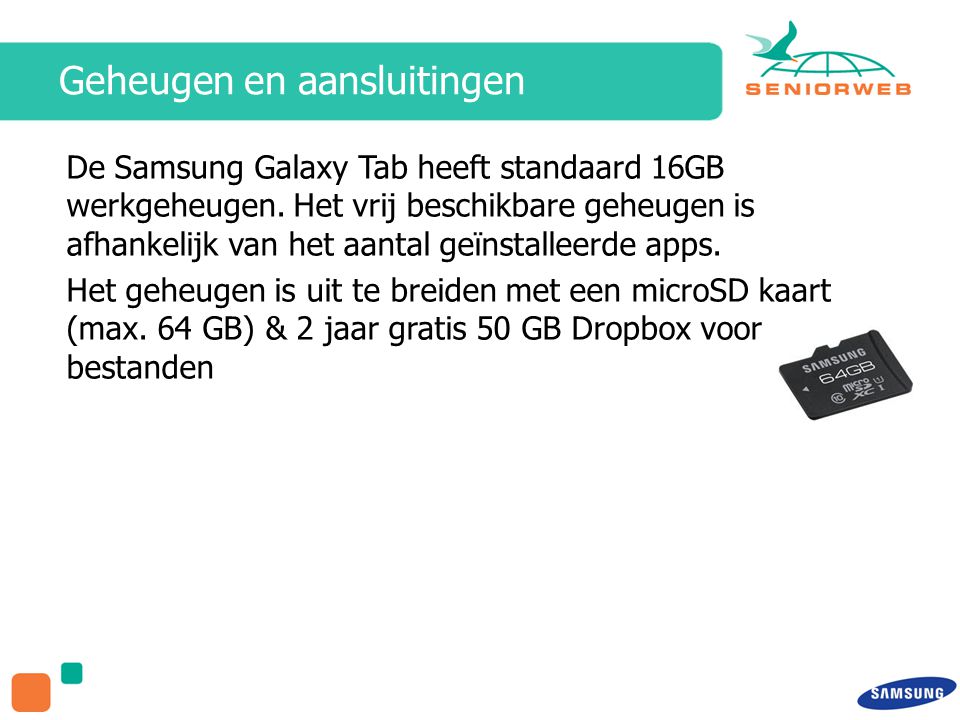 Geheugen en aansluitingen De Samsung Galaxy Tab heeft standaard 16GB werkgeheugen.