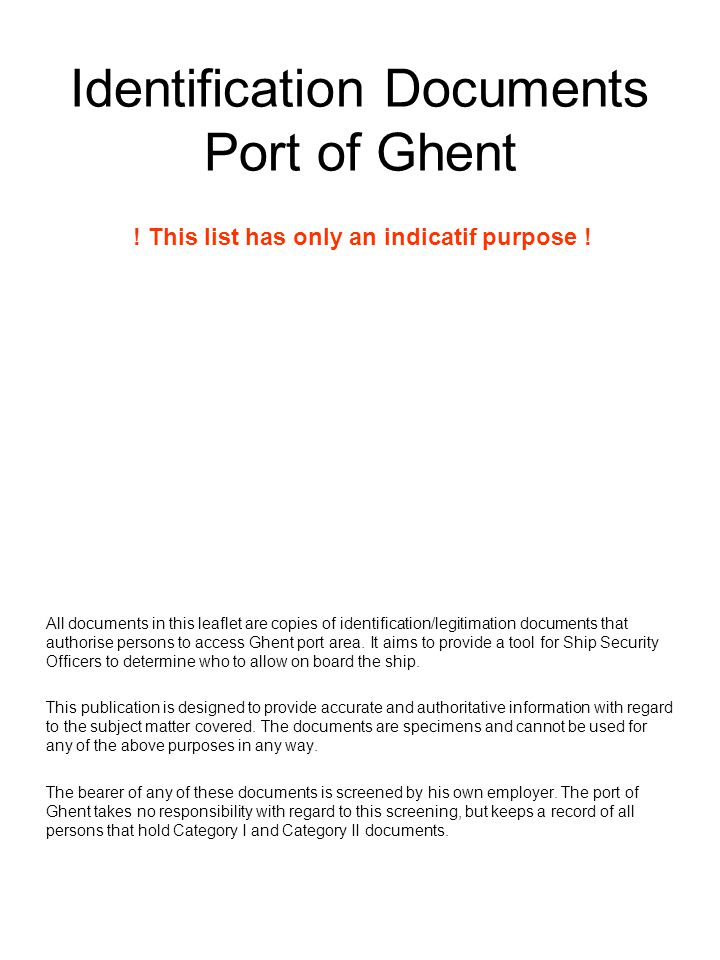 Identification Documents Port of Ghent All documents in this leaflet are copies of identification/legitimation documents that authorise persons to access Ghent port area.