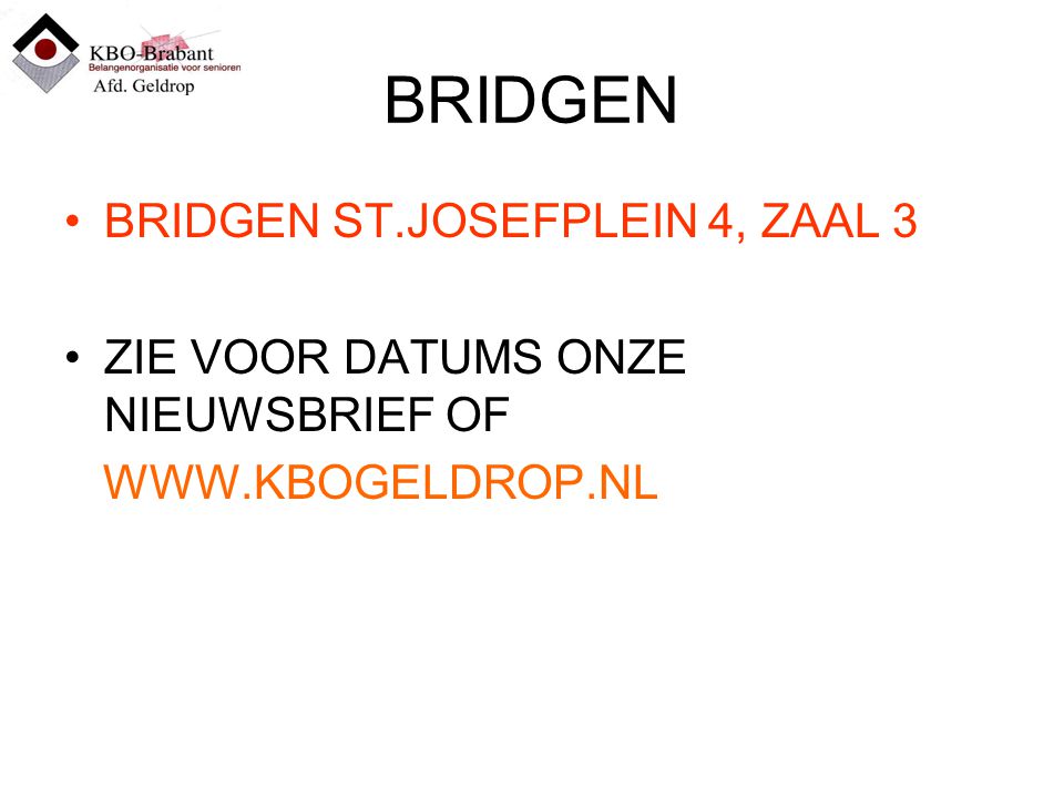 BRIDGEN BRIDGEN ST.JOSEFPLEIN 4, ZAAL 3 ZIE VOOR DATUMS ONZE NIEUWSBRIEF OF