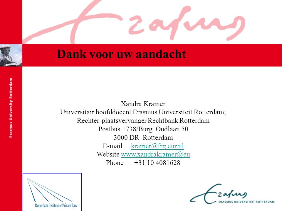 Xandra Kramer Universitair hoofddocent Erasmus Universiteit Rotterdam; Rechter-plaatsvervanger Rechtbank Rotterdam Postbus 1738/Burg.