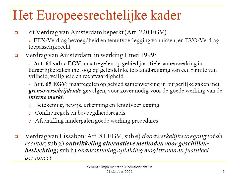 Seminar Implementatie Mediationrichtlijn 21 oktober Het Europeesrechtelijke kader  Tot Verdrag van Amsterdam beperkt (Art.