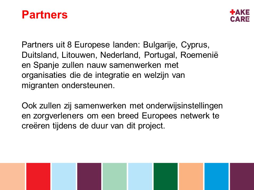 inhoud Partners Partners uit 8 Europese landen: Bulgarije, Cyprus, Duitsland, Litouwen, Nederland, Portugal, Roemenië en Spanje zullen nauw samenwerken met organisaties die de integratie en welzijn van migranten ondersteunen.