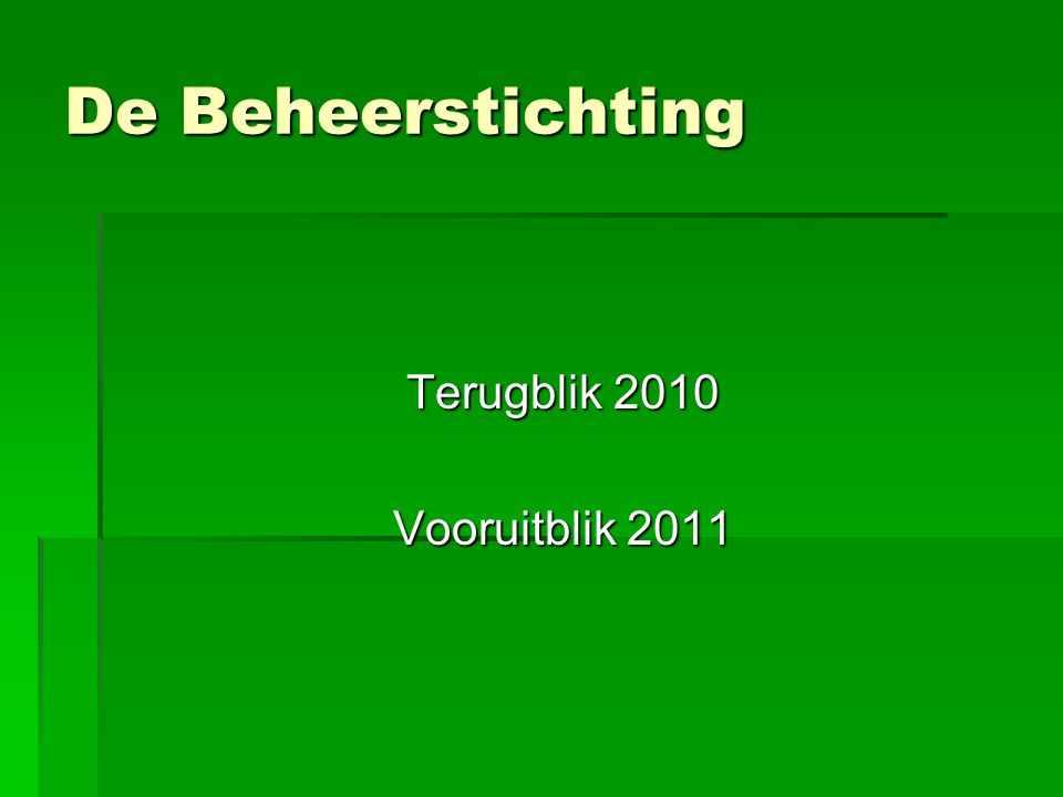 De Beheerstichting Terugblik 2010 Vooruitblik 2011