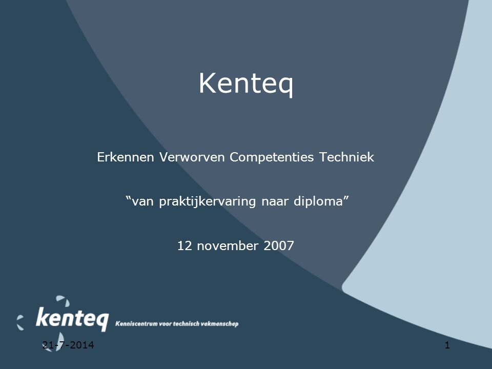 Kenteq Erkennen Verworven Competenties Techniek van praktijkervaring naar diploma 12 november 2007