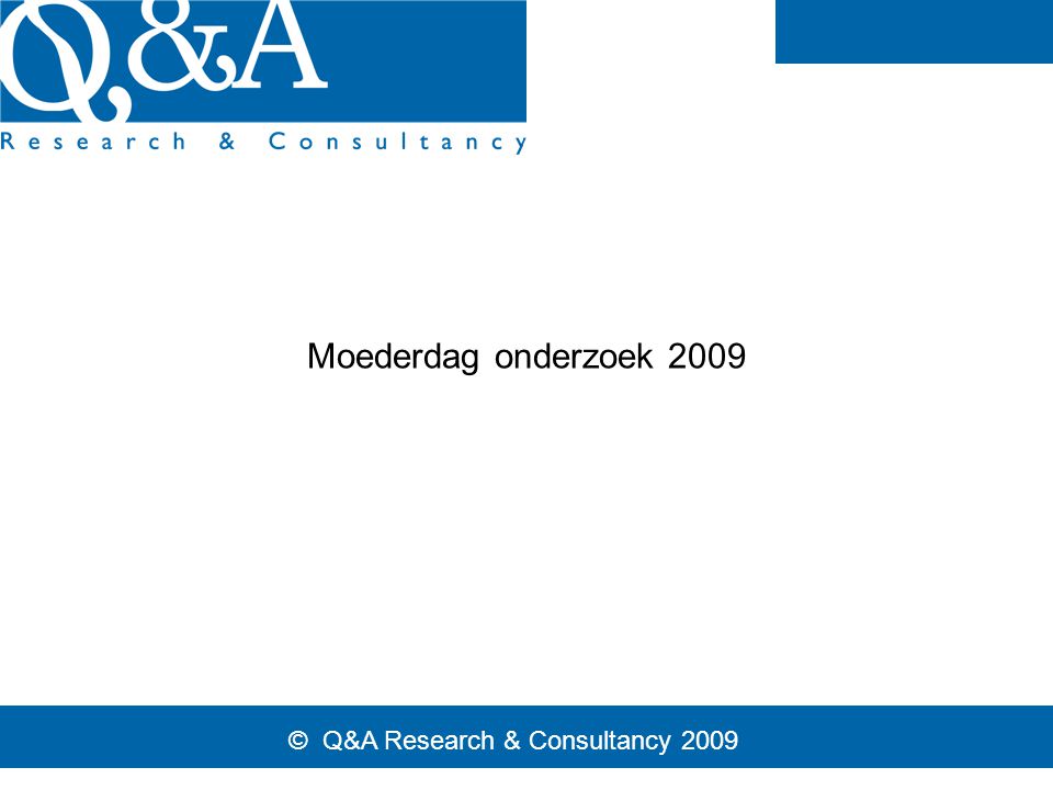 © Q&A Research & Consultancy 2009 Moederdag onderzoek 2009