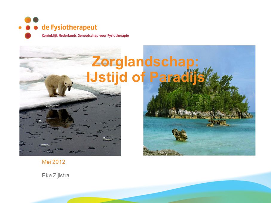 Zorglandschap: IJstijd of Paradijs Mei 2012 Eke Zijlstra
