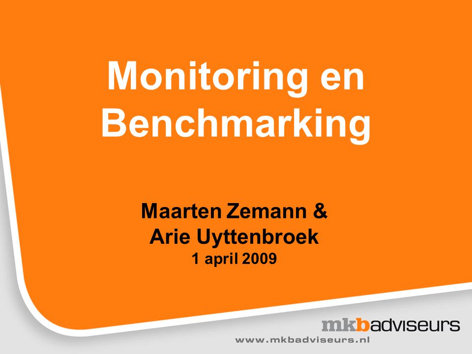 Monitoring en Benchmarking Maarten Zemann & Arie Uyttenbroek 1 april 2009