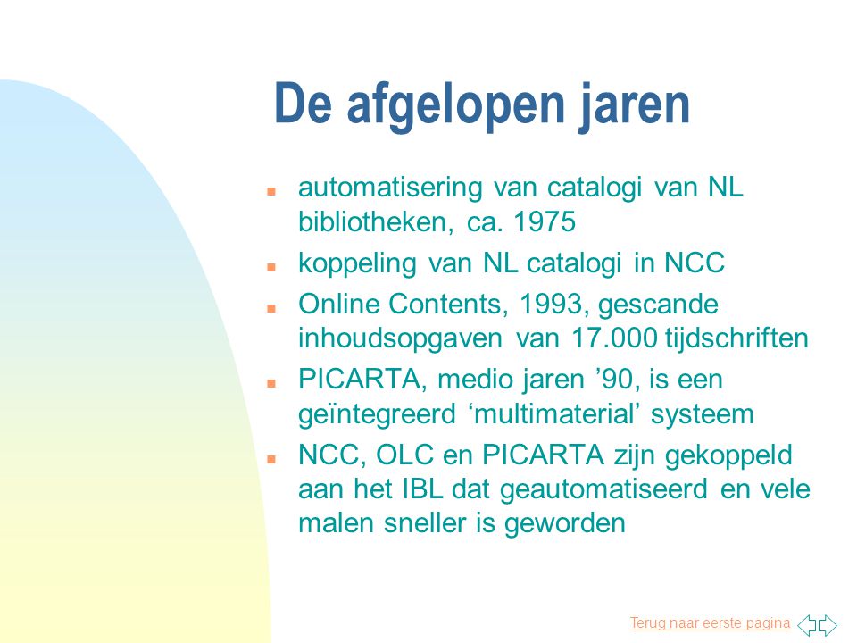 Terug naar eerste pagina De afgelopen jaren n automatisering van catalogi van NL bibliotheken, ca.