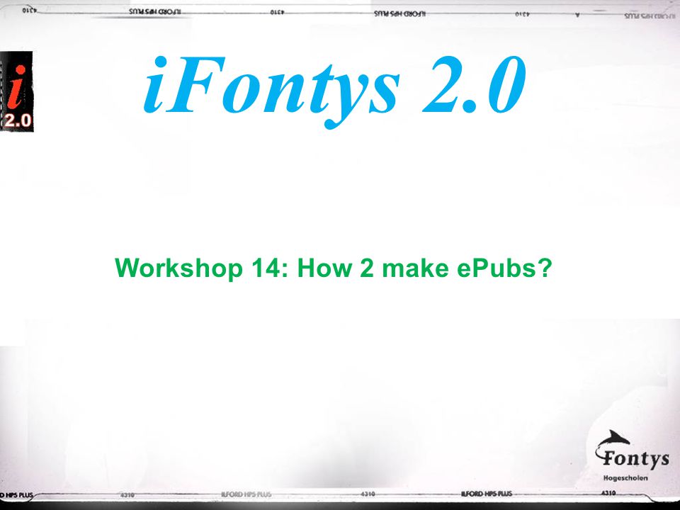 iFontys 2.0 Workshop 14: How 2 make ePubs