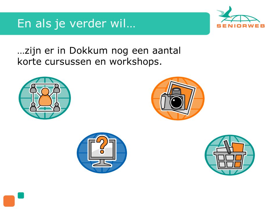 En als je verder wil… …zijn er in Dokkum nog een aantal korte cursussen en workshops.