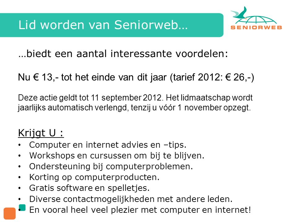 Lid worden van Seniorweb… …biedt een aantal interessante voordelen: Nu € 13,- tot het einde van dit jaar (tarief 2012: € 26,-) Deze actie geldt tot 11 september 2012.