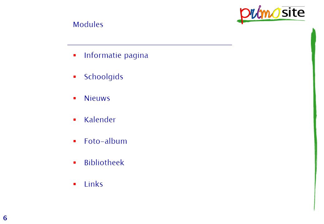6 Modules  Informatie pagina  Schoolgids  Nieuws  Kalender  Foto-album  Bibliotheek  Links