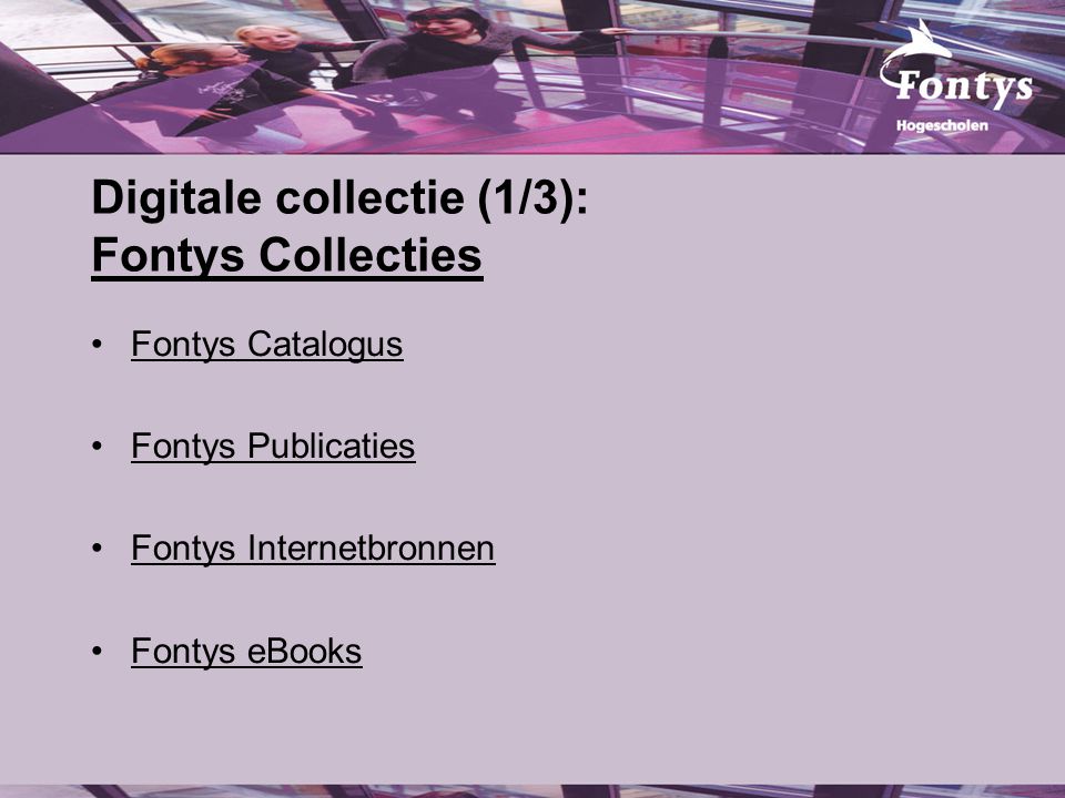 Digitale collectie (1/3): Fontys Collecties Fontys Collecties Fontys Catalogus Fontys Publicaties Fontys Internetbronnen Fontys eBooks