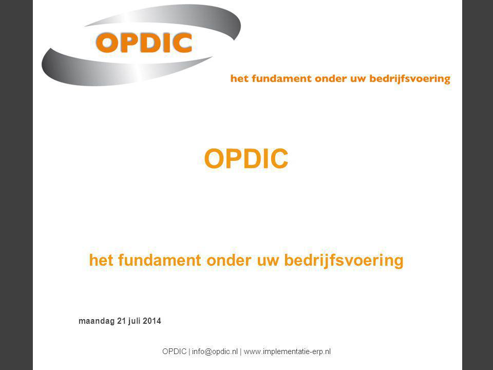 - 1 - maandag 21 juli 2014 OPDIC | |   OPDIC het fundament onder uw bedrijfsvoering