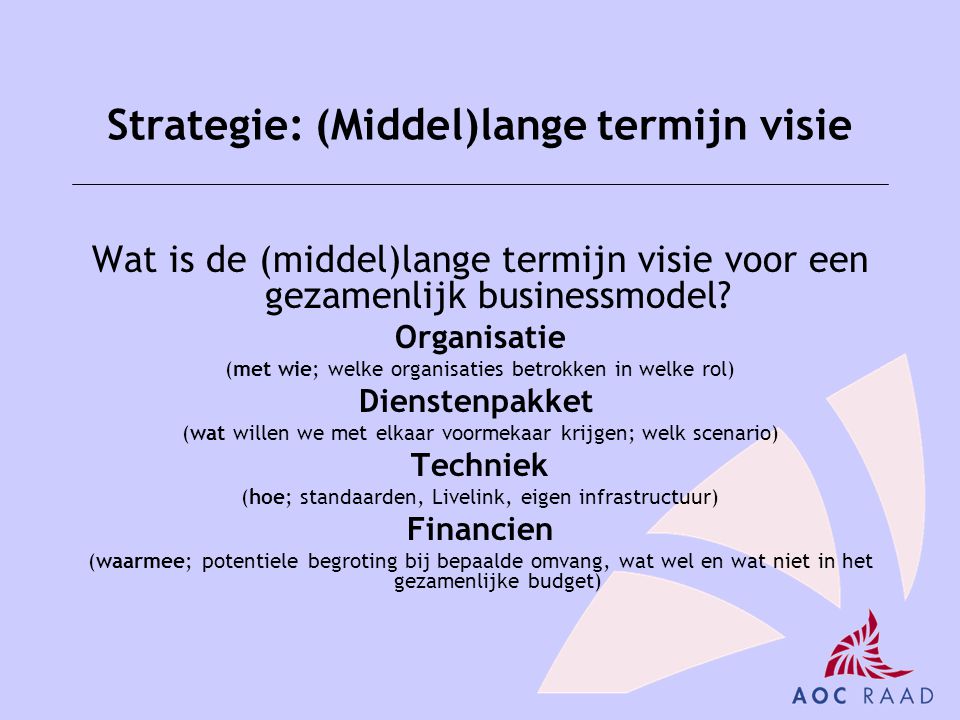 Strategie: (Middel)lange termijn visie Wat is de (middel)lange termijn visie voor een gezamenlijk businessmodel.