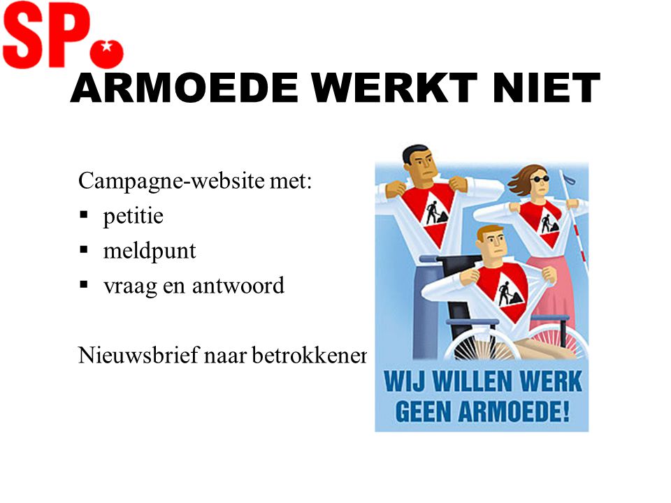 ARMOEDE WERKT NIET Campagne-website met:  petitie  meldpunt  vraag en antwoord Nieuwsbrief naar betrokkenen