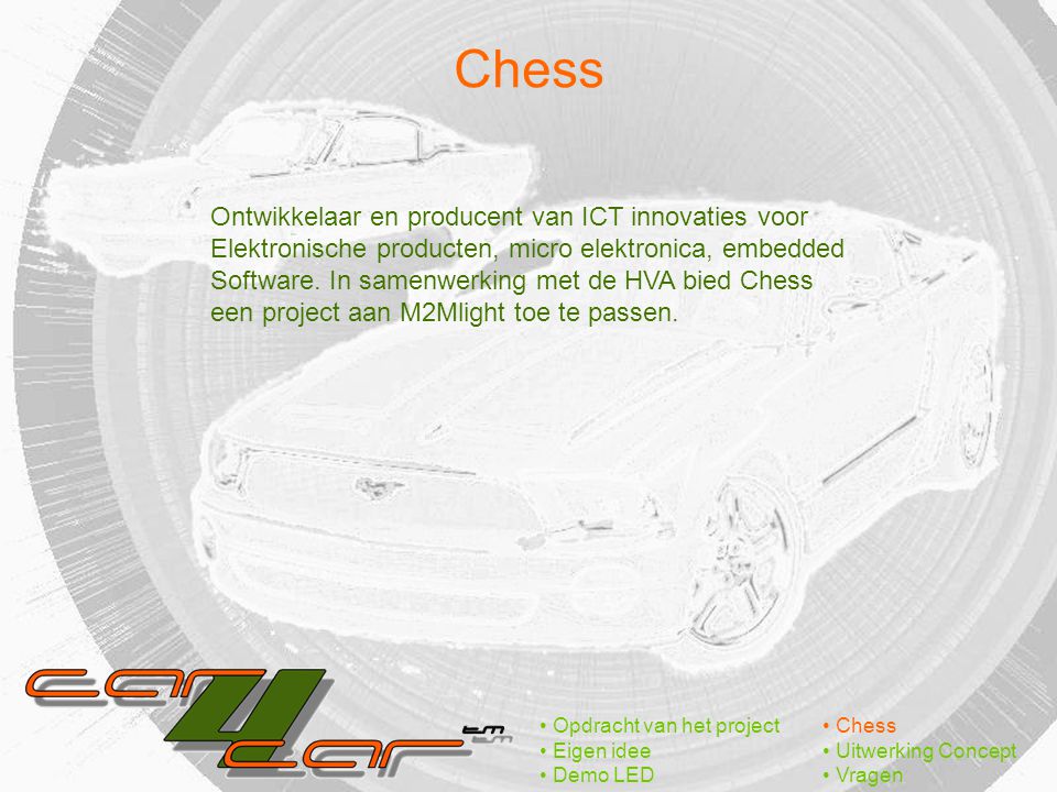 Chess Opdracht van het project Eigen idee Demo LED Chess Uitwerking Concept Vragen Ontwikkelaar en producent van ICT innovaties voor Elektronische producten, micro elektronica, embedded Software.