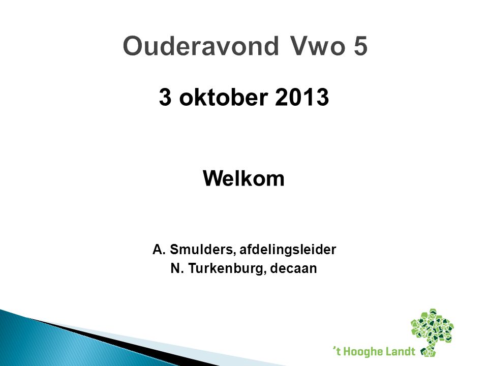 3 oktober 2013 Welkom A. Smulders, afdelingsleider N. Turkenburg, decaan
