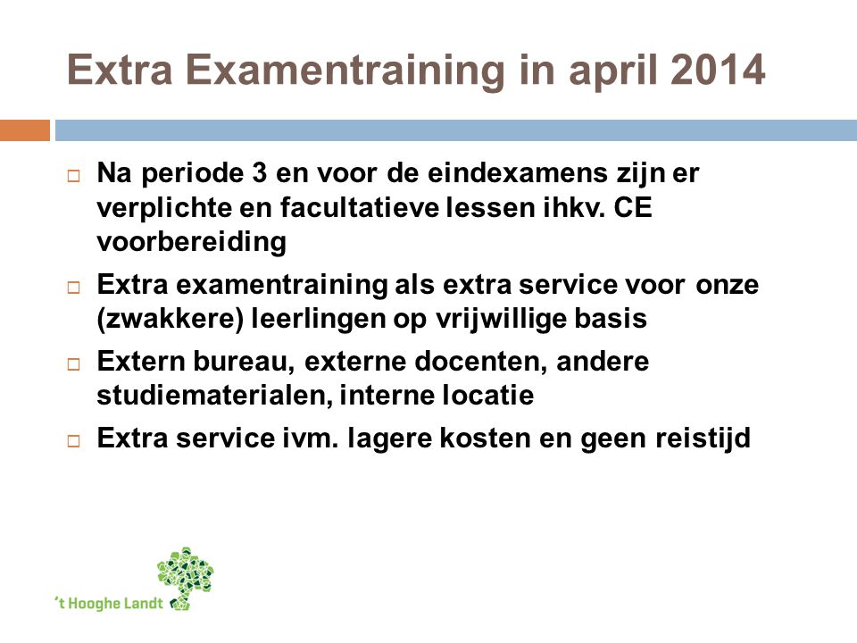 Extra Examentraining in april 2014  Na periode 3 en voor de eindexamens zijn er verplichte en facultatieve lessen ihkv.