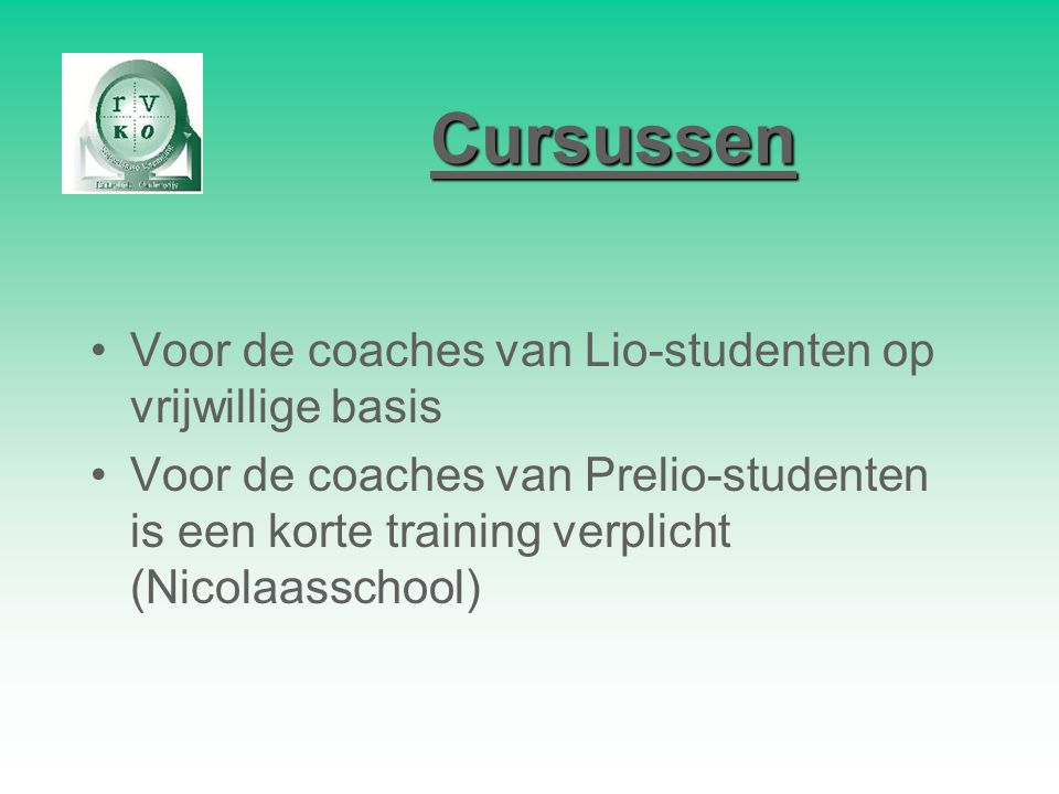 Cursussen Voor de coaches van Lio-studenten op vrijwillige basis Voor de coaches van Prelio-studenten is een korte training verplicht (Nicolaasschool)