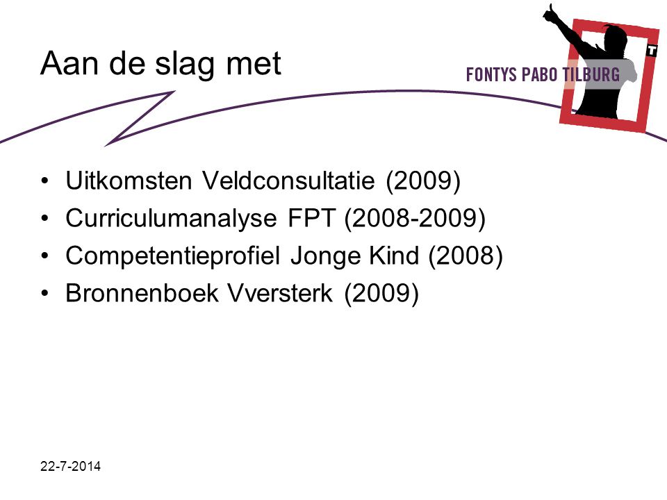 Aan de slag met Uitkomsten Veldconsultatie (2009) Curriculumanalyse FPT ( ) Competentieprofiel Jonge Kind (2008) Bronnenboek Vversterk (2009)