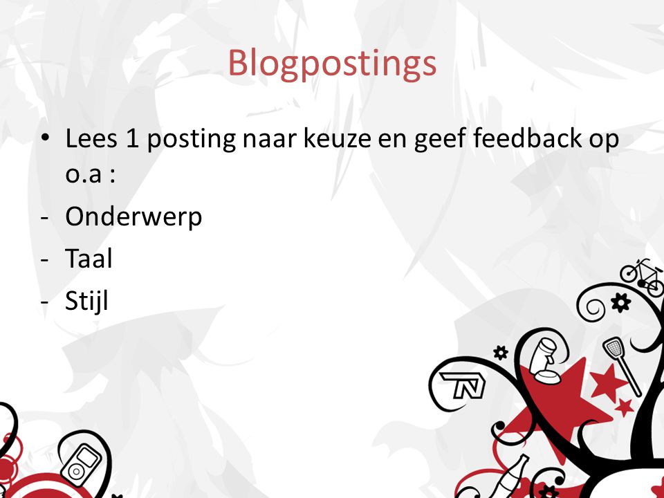Blogpostings Lees 1 posting naar keuze en geef feedback op o.a : -Onderwerp -Taal -Stijl