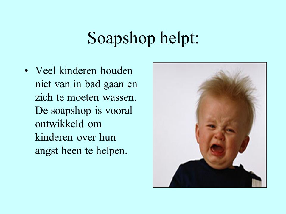 Soapshop helpt: Veel kinderen houden niet van in bad gaan en zich te moeten wassen.
