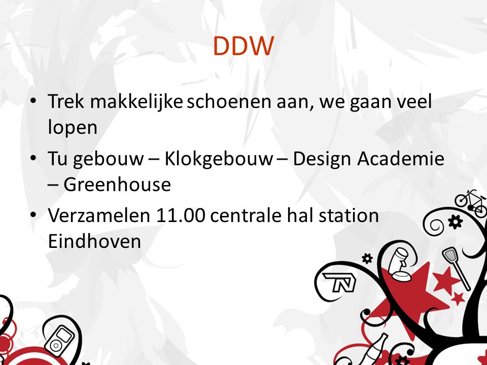 DDW Trek makkelijke schoenen aan, we gaan veel lopen Tu gebouw – Klokgebouw – Design Academie – Greenhouse Verzamelen centrale hal station Eindhoven
