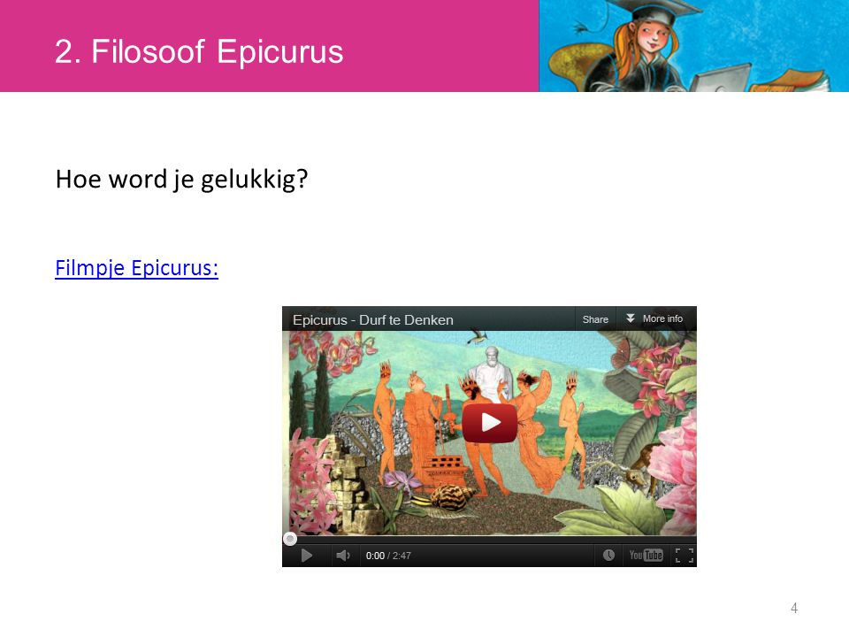 2. Filosoof Epicurus 4 Hoe word je gelukkig Filmpje Epicurus: