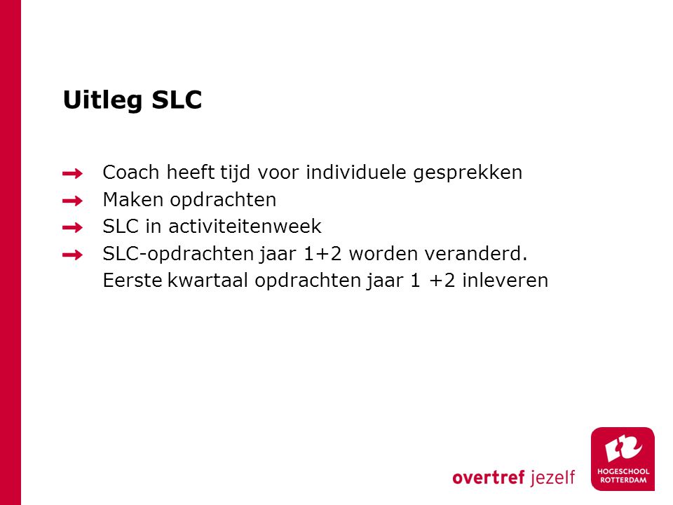 Uitleg SLC Coach heeft tijd voor individuele gesprekken Maken opdrachten SLC in activiteitenweek SLC-opdrachten jaar 1+2 worden veranderd.