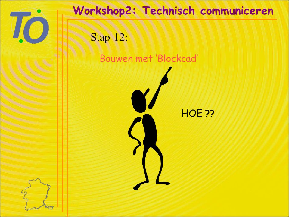 Workshop2: Technisch communiceren Stap 12: Bouwen met ‘Blockcad’ HOE
