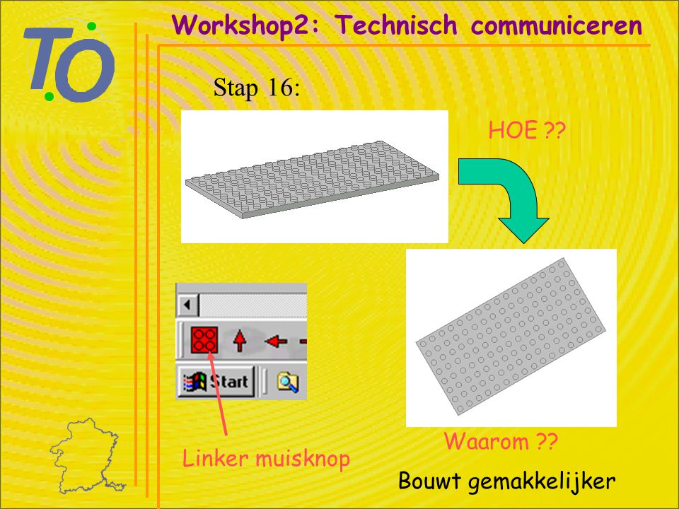 Workshop2: Technisch communiceren Stap 16: HOE Linker muisknop Waarom Bouwt gemakkelijker