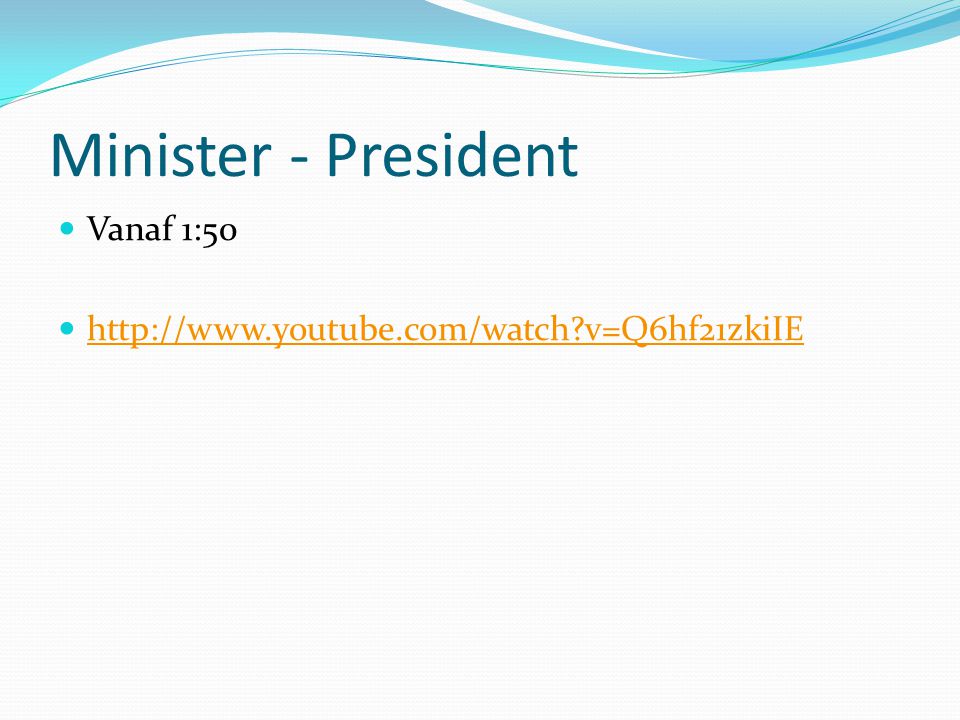 Minister - President Vanaf 1:50   v=Q6hf21zkiIE