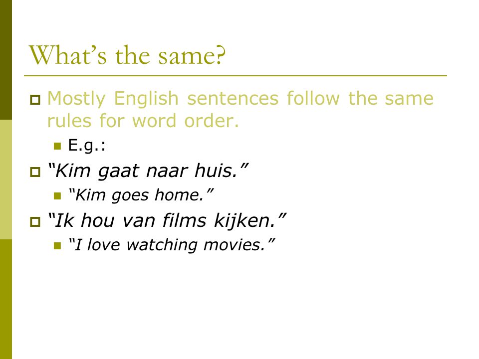 What’s the same.  Mostly English sentences follow the same rules for word order.