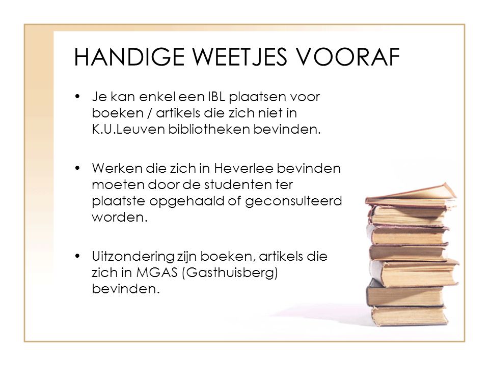 HANDIGE WEETJES VOORAF Je kan enkel een IBL plaatsen voor boeken / artikels die zich niet in K.U.Leuven bibliotheken bevinden.