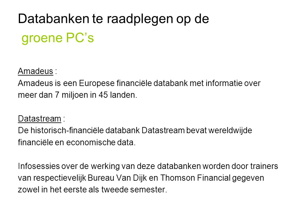 Databanken te raadplegen op de groene PC’s Amadeus : Amadeus is een Europese financiële databank met informatie over meer dan 7 miljoen in 45 landen.