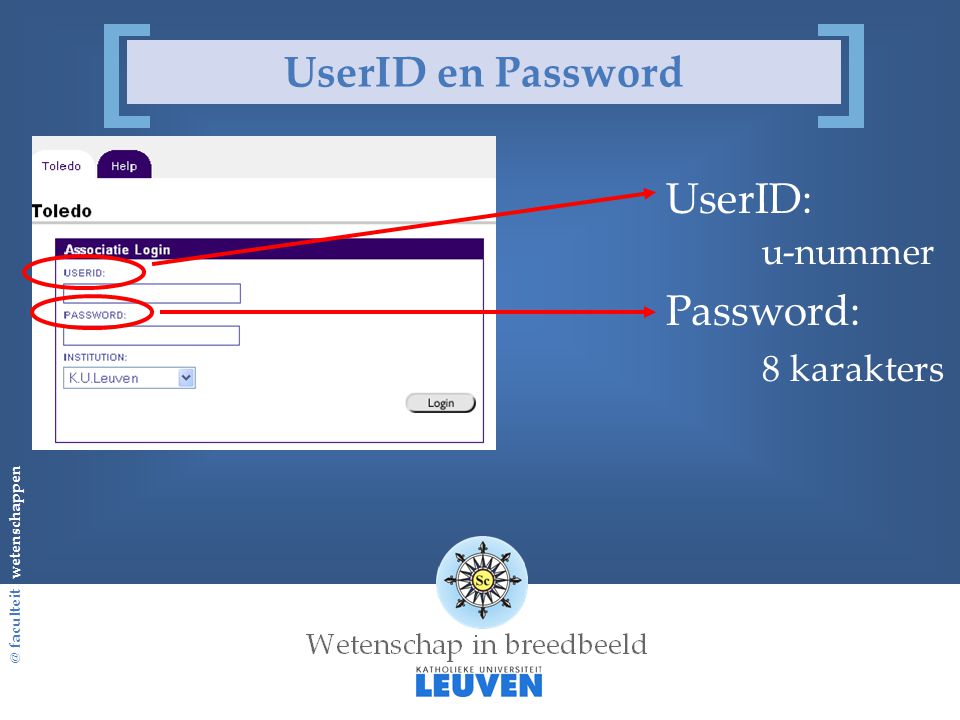@ faculteit wetenschappen UserID en Password UserID: u-nummer Password: 8 karakters