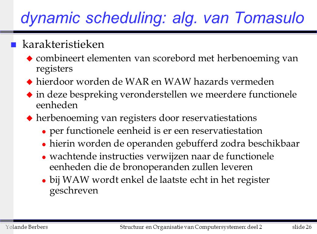 slide 26Structuur en Organisatie van Computersystemen: deel 2Yolande Berbers dynamic scheduling: alg.