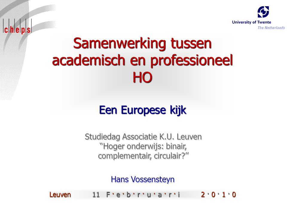 Samenwerking tussen academisch en professioneel HO Een Europese kijk Hans Vossensteyn Studiedag Associatie K.U.