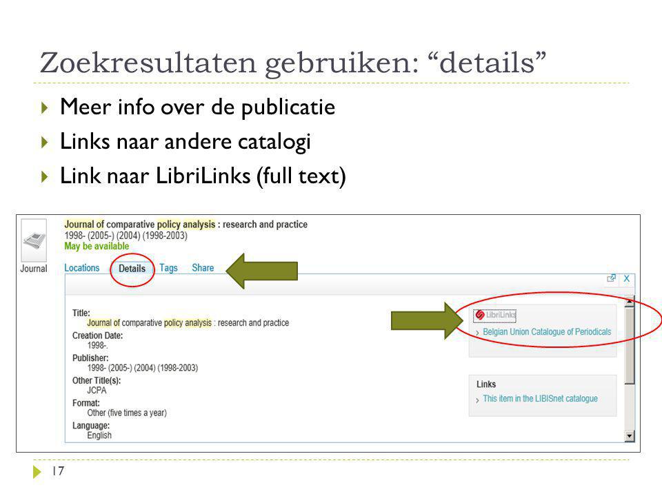 Zoekresultaten gebruiken: details 17  Meer info over de publicatie  Links naar andere catalogi  Link naar LibriLinks (full text) Request in another library