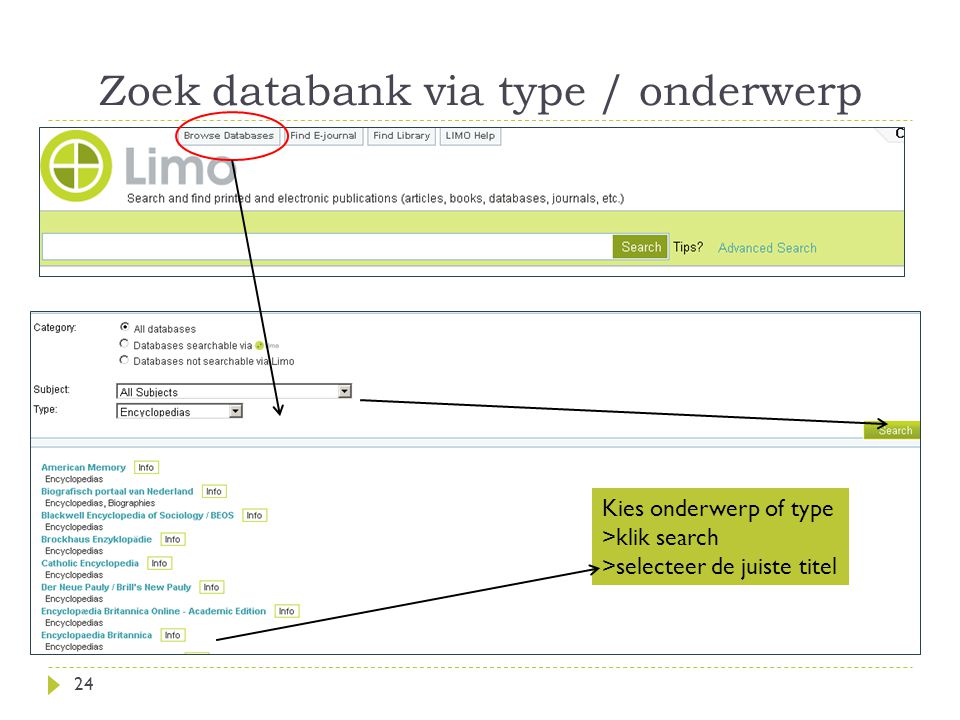 Zoek databank via type / onderwerp 24 Kies onderwerp of type >klik search >selecteer de juiste titel