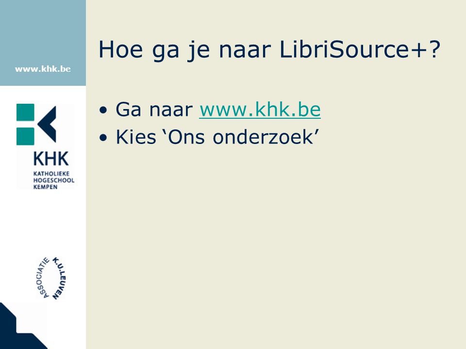 Hoe ga je naar LibriSource+ Ga naar   Kies ‘Ons onderzoek’