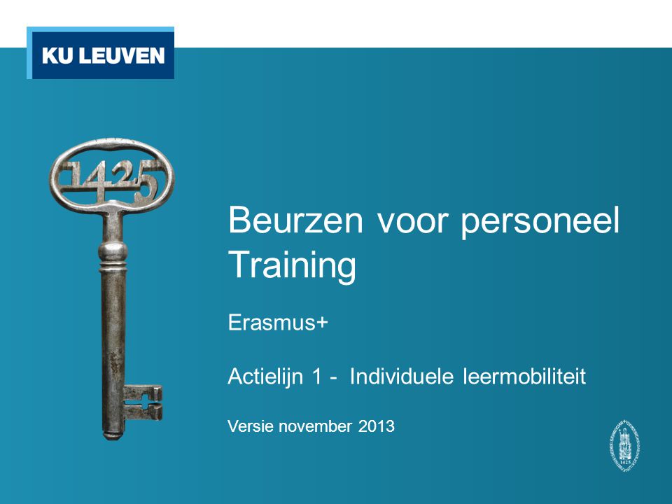 Beurzen voor personeel Training Erasmus+ Actielijn 1 - Individuele leermobiliteit Versie november 2013