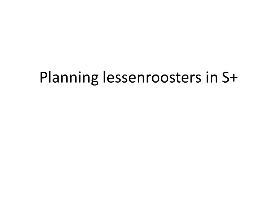 Planning lessenroosters in S+