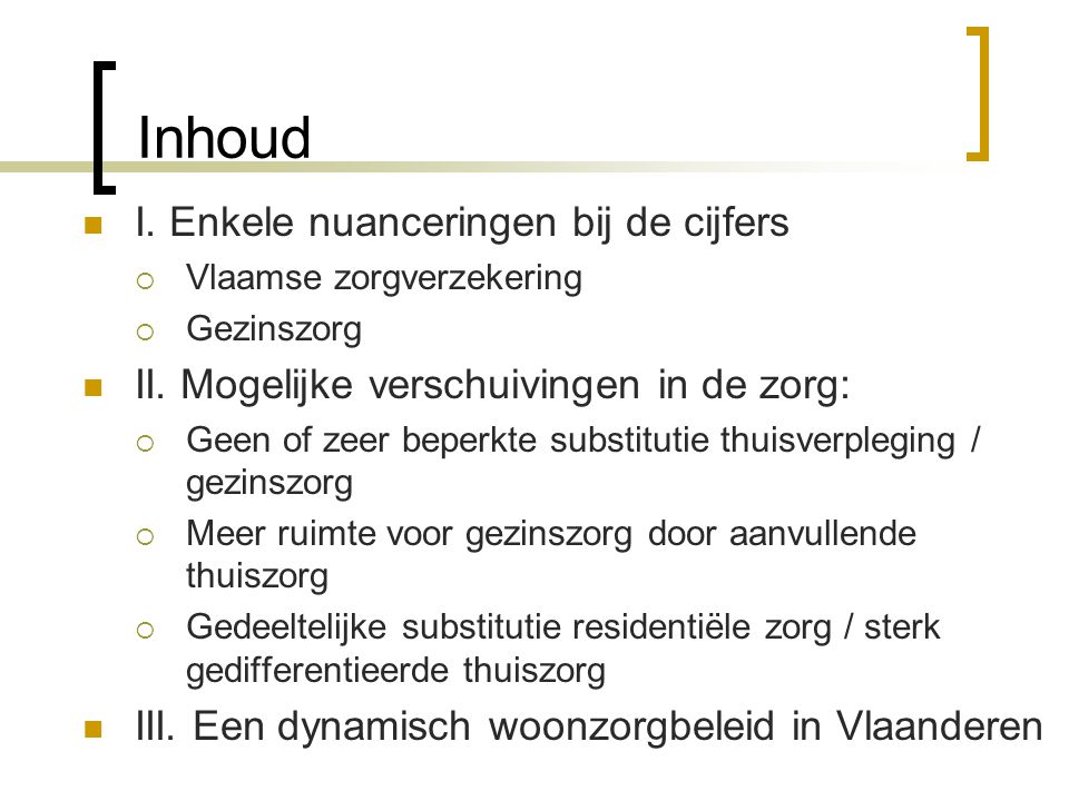 Inhoud I. Enkele nuanceringen bij de cijfers  Vlaamse zorgverzekering  Gezinszorg II.