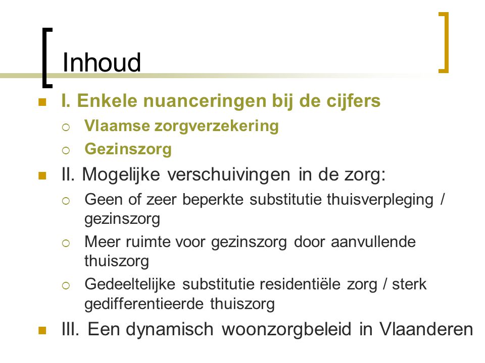 Inhoud I. Enkele nuanceringen bij de cijfers  Vlaamse zorgverzekering  Gezinszorg II.