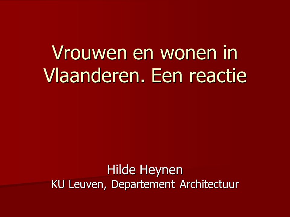 Vrouwen en wonen in Vlaanderen. Een reactie Hilde Heynen KU Leuven, Departement Architectuur