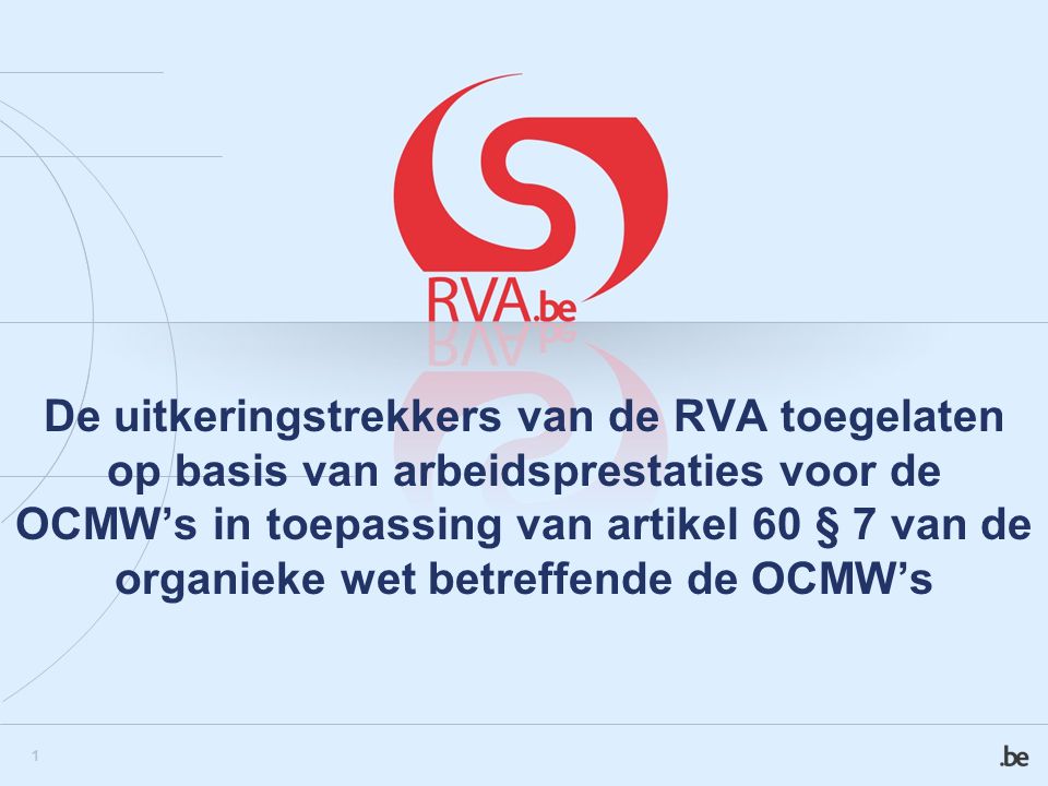 1 De uitkeringstrekkers van de RVA toegelaten op basis van arbeidsprestaties voor de OCMW’s in toepassing van artikel 60 § 7 van de organieke wet betreffende de OCMW’s